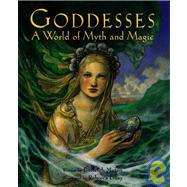 Goddesses : A World of Myth and Magic