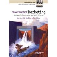 Convergence Marketing Strategies for Reaching the New Hybrid Consumer
