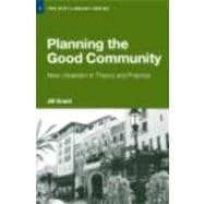 Planning the Good Community: New Urbanism in Theory and Practice