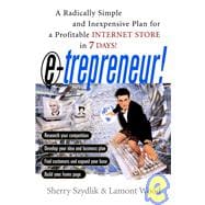 E-Trepreneur : A Radically Simple and Inexpensive Plan for a Profitable Internet Store in 7 Days