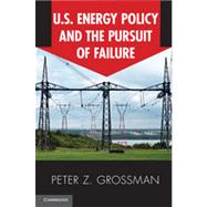 U.S. Energy Policy and the Pursuit of Failure