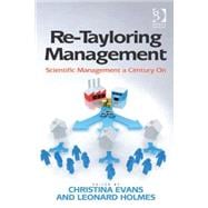 Re-Tayloring Management: Scientific Management a Century On