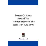 Letters of Anna Seward V1 : Written Between the Years 1784 And 1807