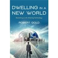 Dwelling in a New World: Revealing a Life-altering Technology