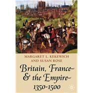 Britain, France And The Empire, 1350-1500