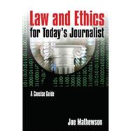 Law and Ethics for Today's Journalist: A Concise Guide