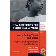 Youth Facing Threat and Terror: Supporting Preparedness and Resilience, Number 98 : New Directions for Youth Development