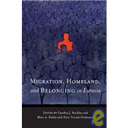 Migration, Homeland, and Belonging in Eurasia