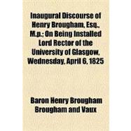 Inaugural Discourse of Henry Brougham, Esq., M.p.