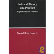 Political Theory And Practice Eight Essays on a Theme