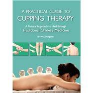 Practical Guide to Cupping Therapy A Natural Approach to Heal Through Traditional Chinese Medicine book cover, ISBN 9781632880758