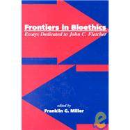 Frontiers in Bioethics : Essays Dedicated to John C. Fletcher