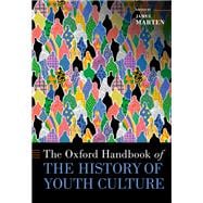 The Oxford Handbook of the History of Youth Culture