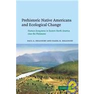 Prehistoric Native Americans and Ecological Change: Human Ecosystems in Eastern North America since the Pleistocene