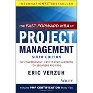 The Fast Forward MBA in Project Management: The Comprehensive, Easy to Read Handbook for Beginners and Pros