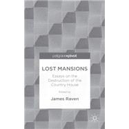 Lost Mansions Essays on the Destruction of the Country House