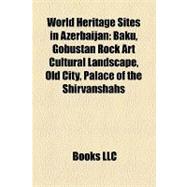 World Heritage Sites in Azerbaijan : Baku, Gobustan Rock Art Cultural Landscape, Old City, Palace of the Shirvanshahs, Maiden Tower