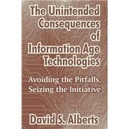 The Unintended Consequences of Information Age Technologies: Avoiding the Pitfalls, Seizing the Initiative