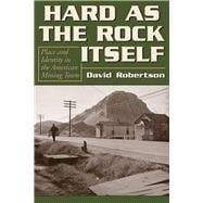 Hard as the Rock Itself: Place and Identity in the American Mining Town