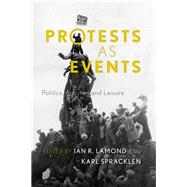 Protests as Events Politics, Activism and Leisure