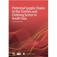 Potential Supply Chains in the Textiles and Clothing Sector in South Asia An Exploratory Study