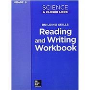 Science, A Closer Look, Grade 6, Building Skills: Reading and Writing Workbook