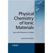 Physical Chemistry of Ionic Materials Ions and Electrons in Solids