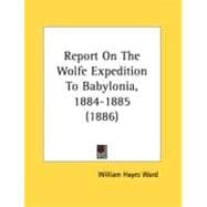 Report On The Wolfe Expedition To Babylonia, 1884-1885