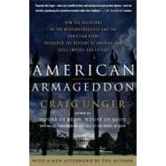 American Armageddon How the Delusions of the Neoconservatives and the Christian Right Triggered the Descent of America--and Still Imperil Our Future