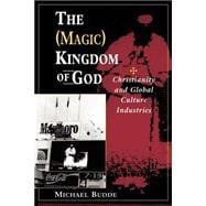 The (Magic) Kingdom Of God: Christianity And Global Culture Industries