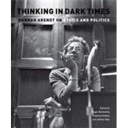 Thinking in Dark Times Hannah Arendt on Ethics and Politics