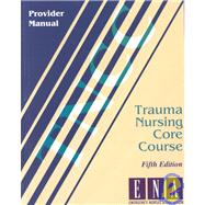 Trauma Nursing Core Course: Provider Manual