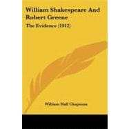 William Shakespeare and Robert Greene : The Evidence (1912)