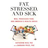 Fat, Stressed, and Sick MSG, Processed Food, and America's Health Crisis