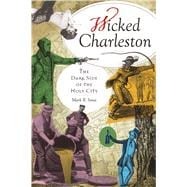 Wicked Charleston : The Dark Side of the Holy City