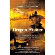 Dragon Hunter : Roy Chapman Andrews and the Central Asiatic Expeditions