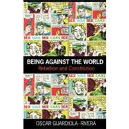 Being Against the World : Rebellion and Constitution