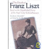 The Death of Franz Liszt: Based on the Unpublished Diary of His Pupil Lina Schmalhausen
