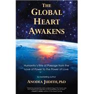 Waking the Global Heart : Humanity's Rite of Passage from the Love of Power to the Power of Love