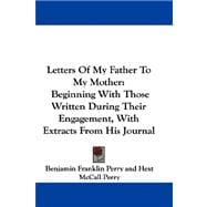 Letters of My Father to My Mother : Beginning with Those Written During Their Engagement, with Extracts from His Journal