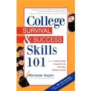 College Survival and Success Skills 101 : Keys to Avoiding Pitfalls, Enjoying the Life, Graduating, and Being Successful