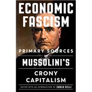 Economic Fascism Primary Sources on Mussolini's Crony Capitalism