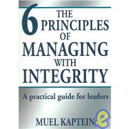 The Six Principles for Managing with Integrity: A Practical Guide for Leaders