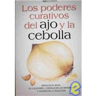 Los Poderes Curativos Del Ajo Y La Cebolla/ the Healing Powers of Garlic and Onions