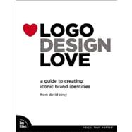 Logo Design Love : A Guide to Creating Iconic Brand Identities