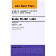Global Mental Health: An Issue of Child and Adolescent Psychiatric Clinics of North America