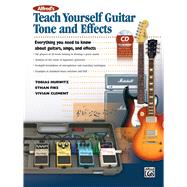 Alfred's Teach Yourself Guitar Tone and Effects: Everything You Need to Know About Guitars, Amps, and Effects