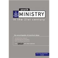 Youth Ministry in the 21st Century : The Encyclopedia of Practical Ideas