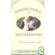Making Peace With Motherhood and Creating a Better You