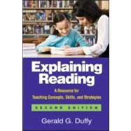 Explaining Reading, Second Edition A Resource for Teaching Concepts, Skills, and Strategies